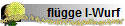 fl�gge I-Wurf